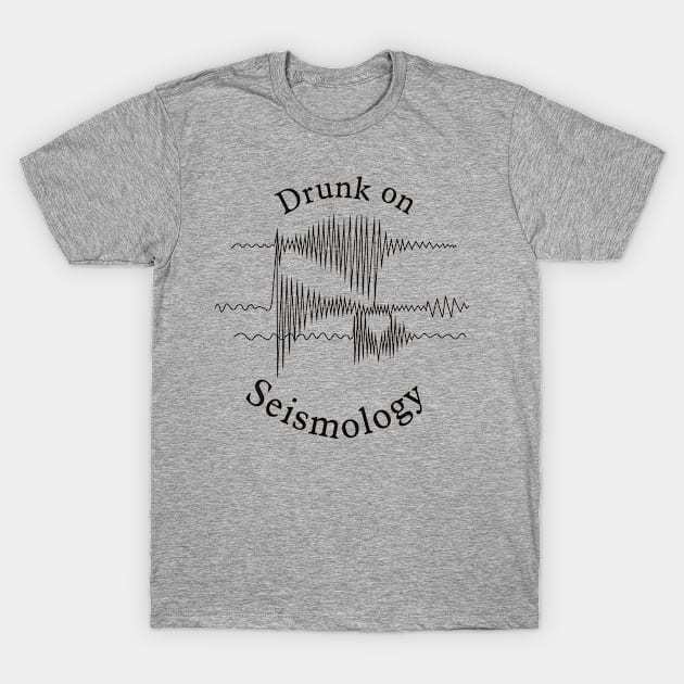 Drunk on Seismology T-Shirt by PaleoCarnKreations